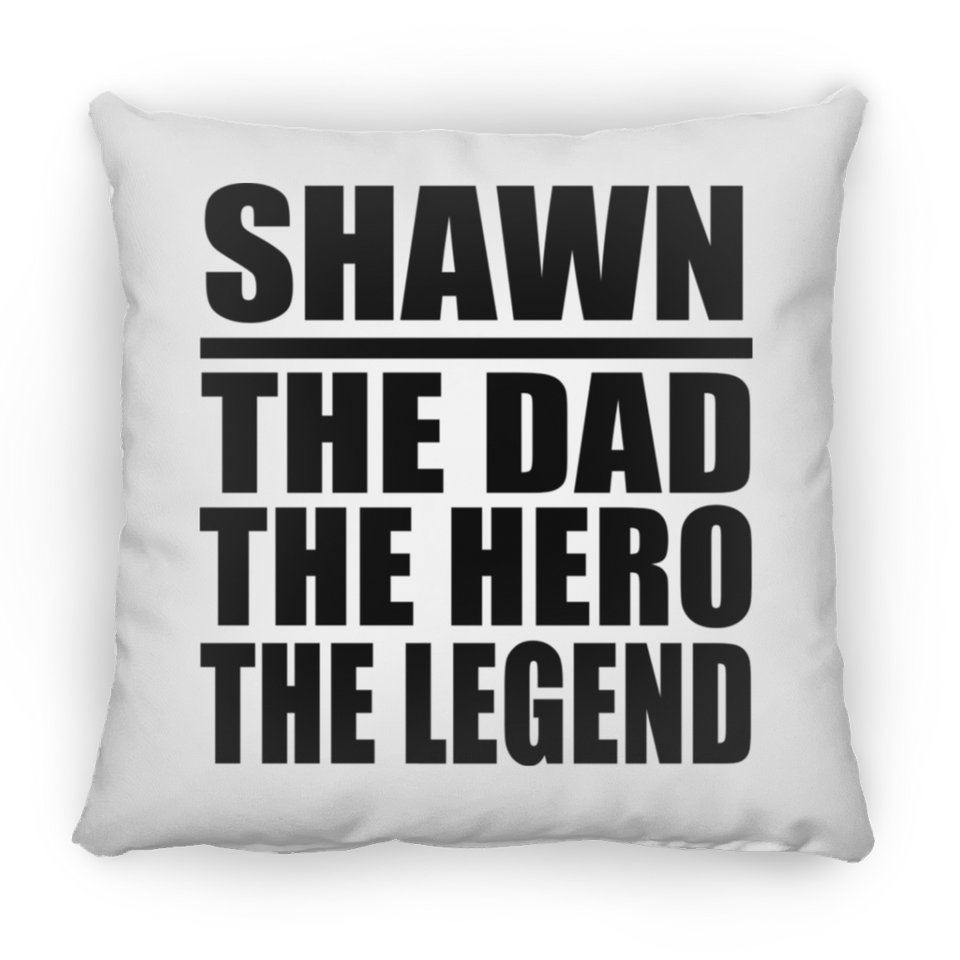 Shawn The Dad The Hero The Legend - Throw Pillow