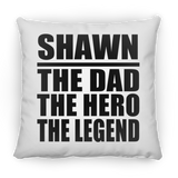 Shawn The Dad The Hero The Legend - Throw Pillow