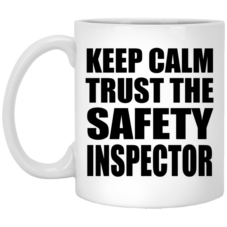 Keep Calm and Trust The Safety Inspector - 11oz Coffee Mug