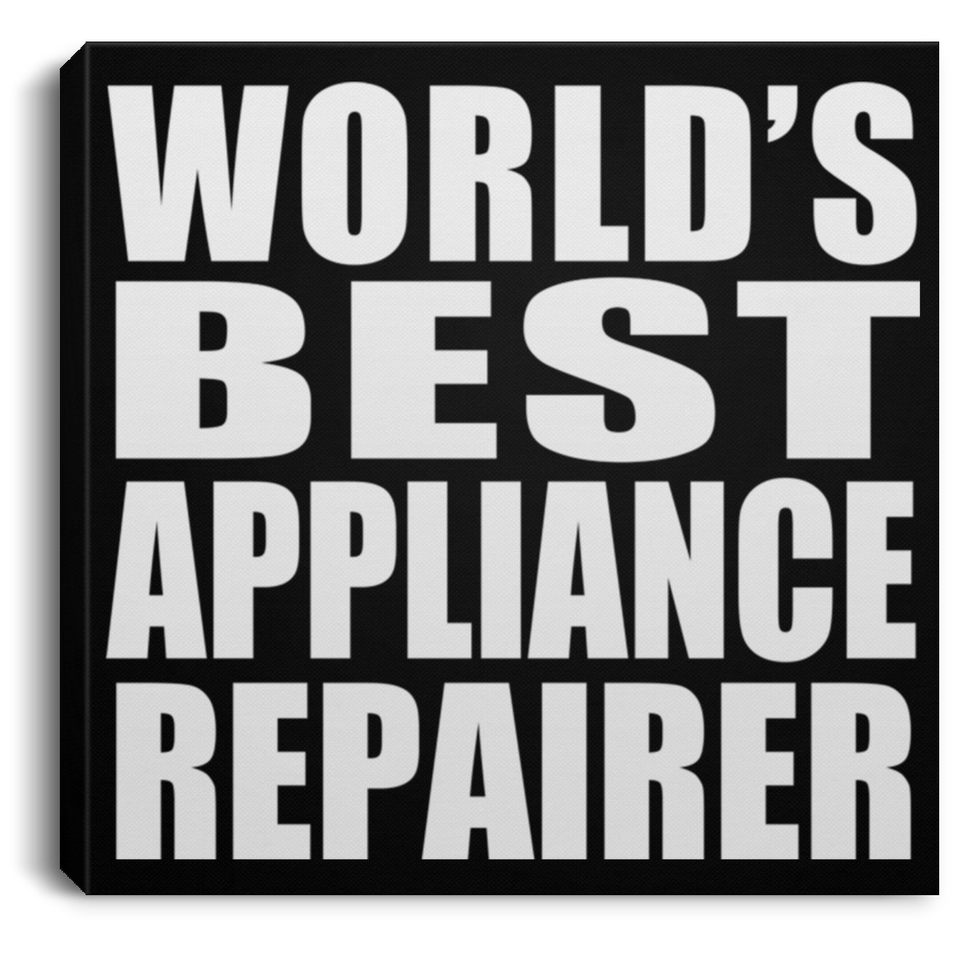World's Best Appliance Repairer - Canvas Square