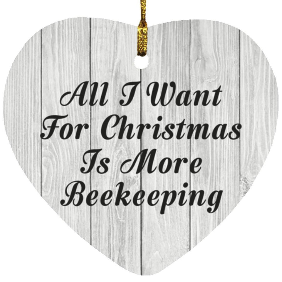 All I Want For Christmas Is More Beekeeping - Heart Ornament F