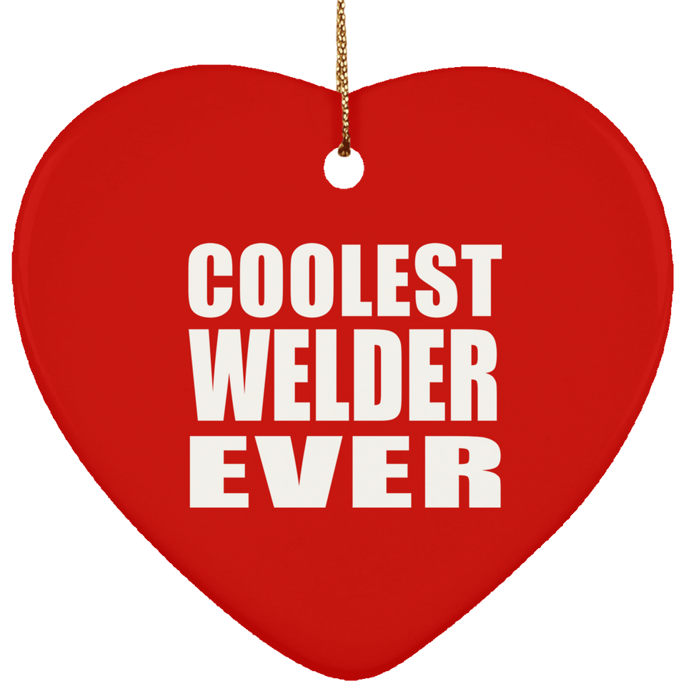 Coolest Welder Ever - Heart Ornament