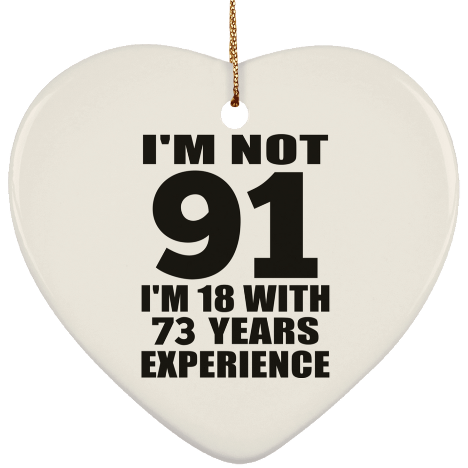 91st Birthday I'm Not 91 I'm 18 With 73 Years Experience - Heart Ornament
