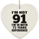 91st Birthday I'm Not 91 I'm 18 With 73 Years Experience - Heart Ornament