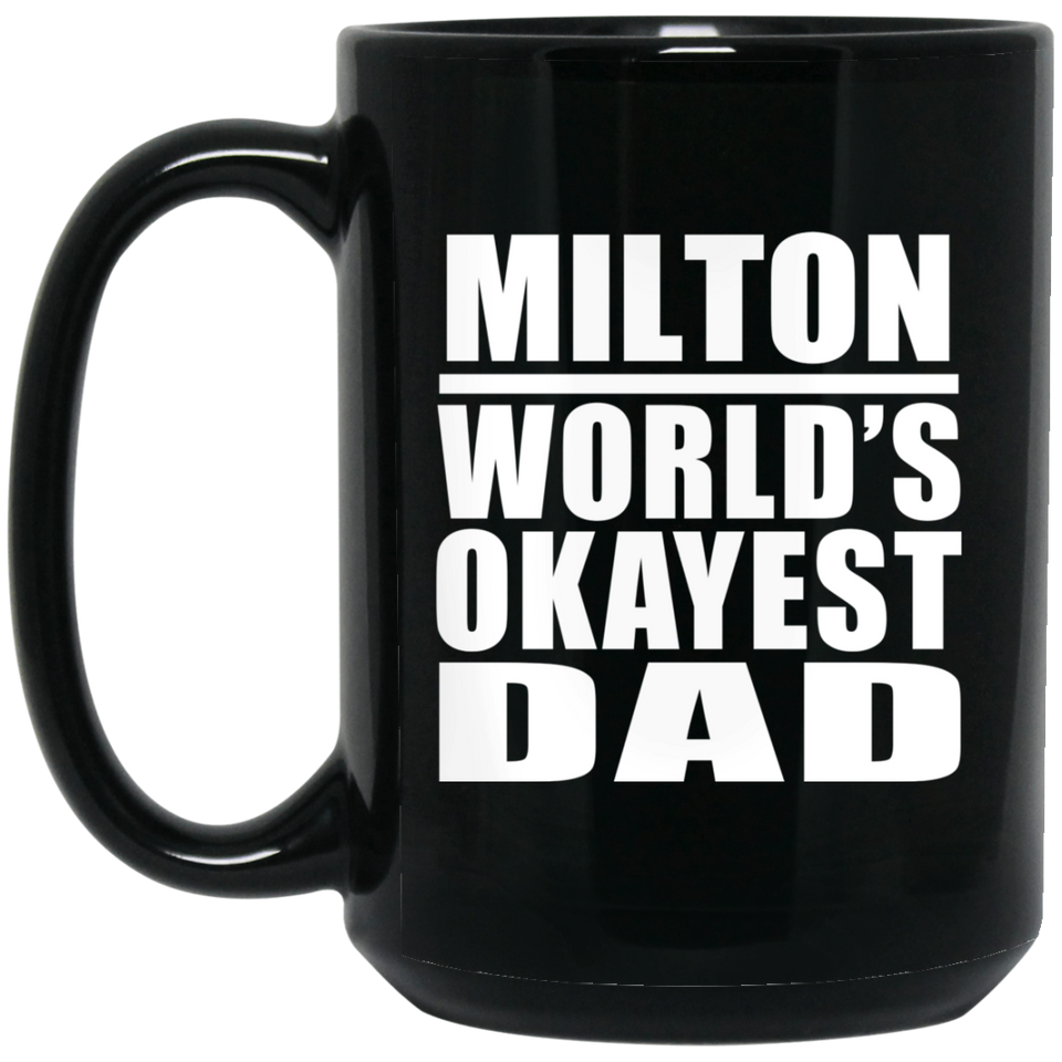 Milton World's Okayest Dad - 15 Oz Coffee Mug Black