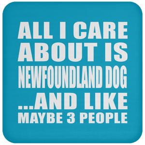 All I Care About Is Newfoundland Dog - Drink Coaster