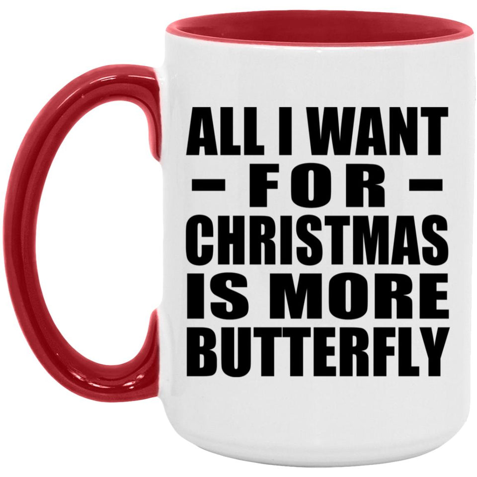 All I Want For Christmas Is More Butterfly - 15oz Accent Mug Red