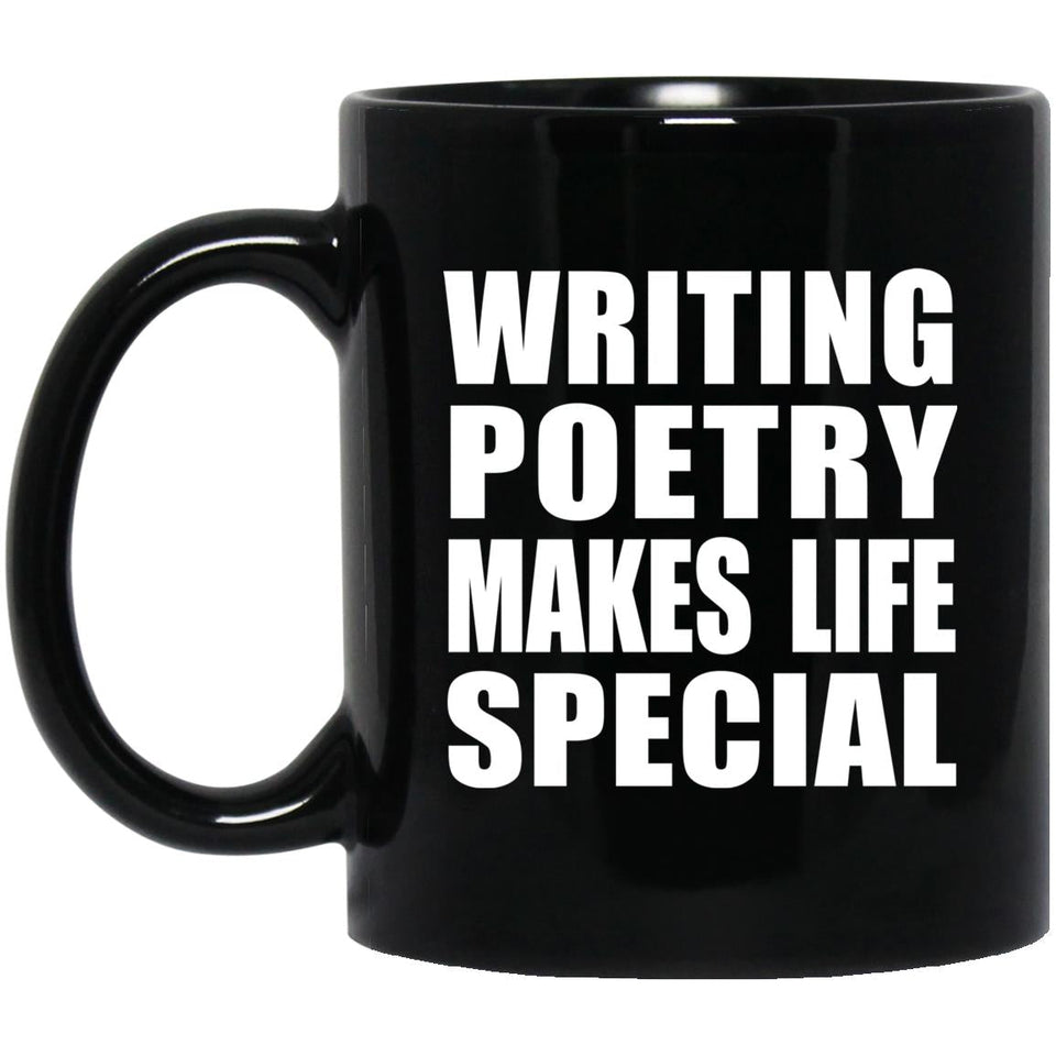 Writing Poetry Makes Life Special - 11oz Coffee Mug Black