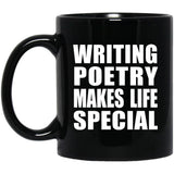 Writing Poetry Makes Life Special - 11oz Coffee Mug Black