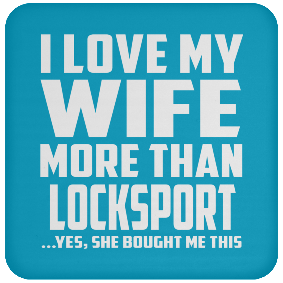 I Love My Wife More Than Locksport - Drink Coaster
