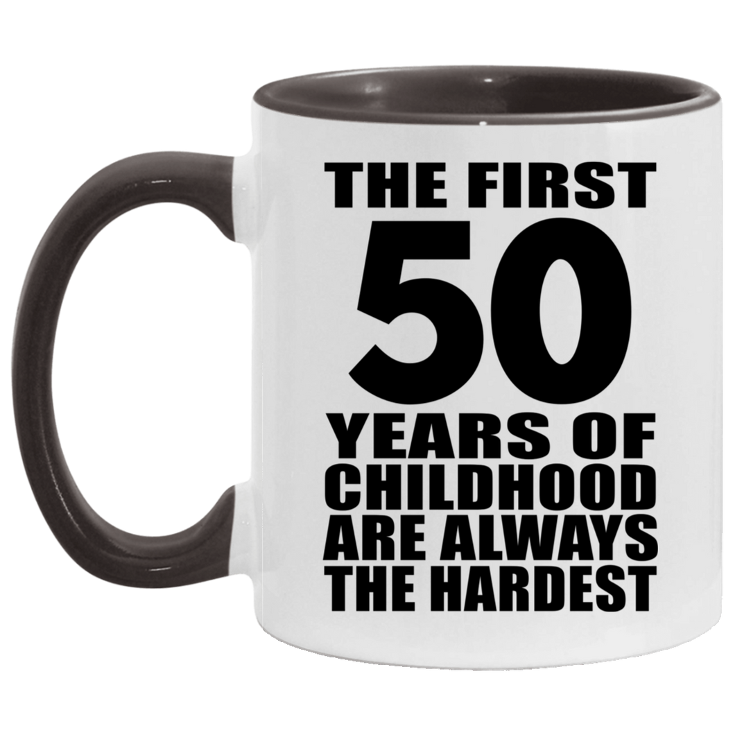 50th Birthday First 50 Years of Childhood Are The Hardest - 11oz Accent Mug Black