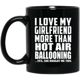 I Love My Girlfriend More Than Hot Air Ballooning - 11 Oz Coffee Mug Black