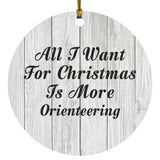 All I Want For Christmas Is More Orienteering - Circle Ornament F