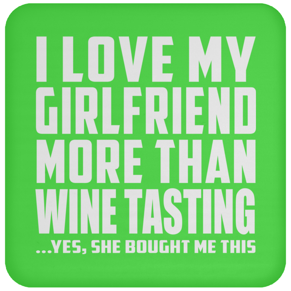 I Love My Girlfriend More Than Wine Tasting - Drink Coaster