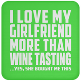 I Love My Girlfriend More Than Wine Tasting - Drink Coaster
