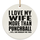 I Love My Wife More Than Punchball - Circle Ornament