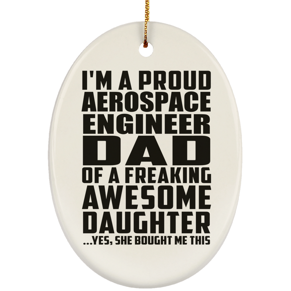 Proud Aerospace Engineer Dad Of Awesome Daughter - Oval Ornament