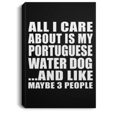 All I Care About Is My Portuguese Water Dog - Canvas Portrait