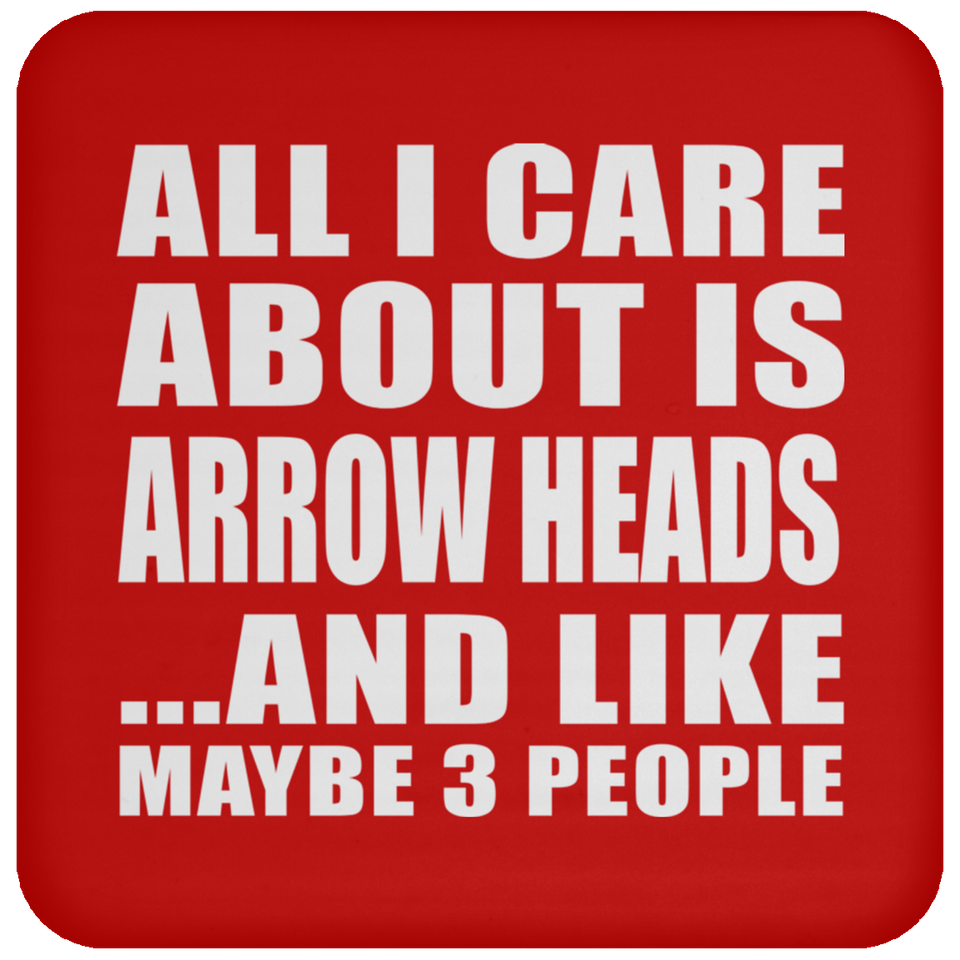 All I Care About Is Arrow Heads - Drink Coaster