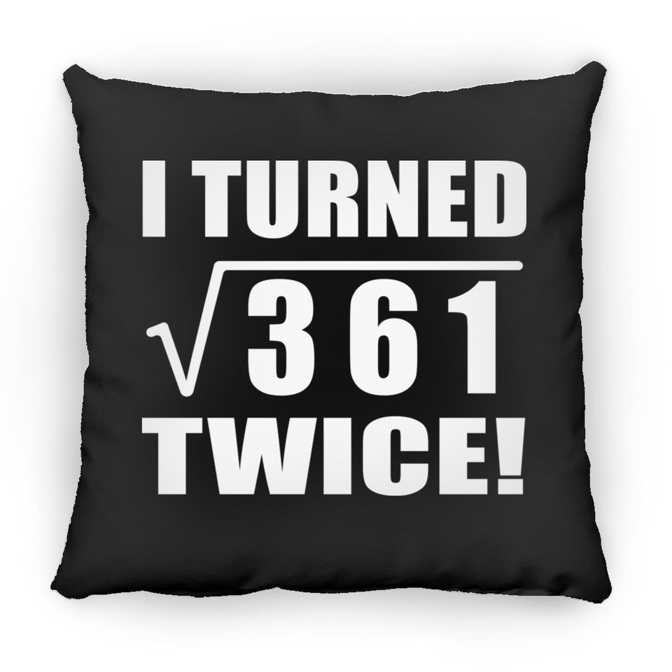 38th Birthday I Turned Square Root of 361 Twice - Throw Pillow Black