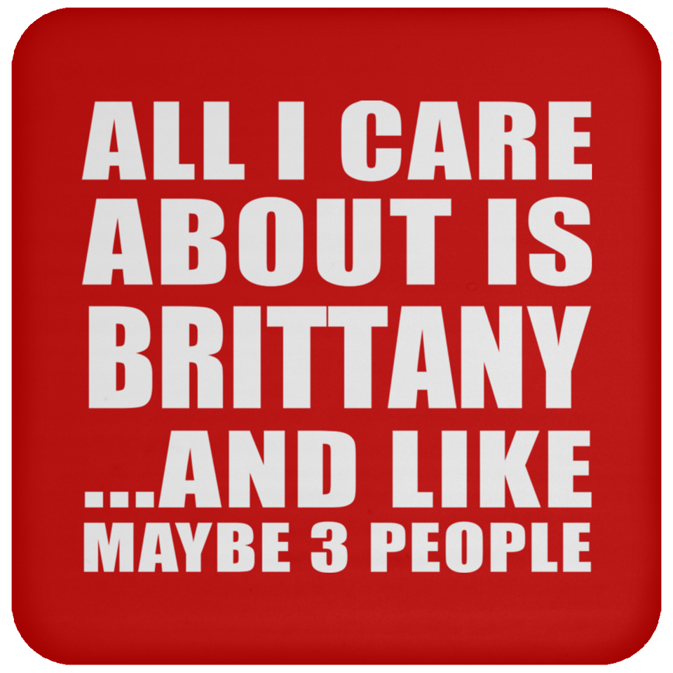 All I Care About Is Brittany - Drink Coaster