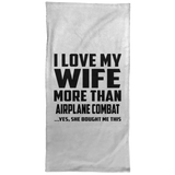 I Love My Wife More Than Airplane Combat - Hand Towel