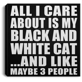 All I Care About Is My Black And White Cat - Canvas Square