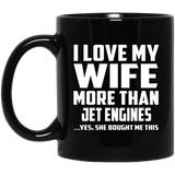I Love My Wife More Than Jet Engines - 11 Oz Coffee Mug Black