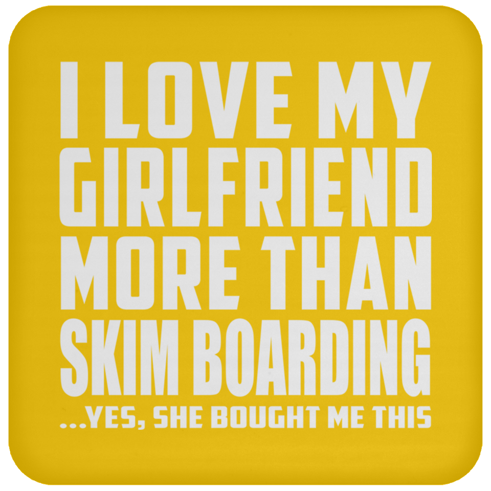 I Love My Girlfriend More Than Skim Boarding - Drink Coaster