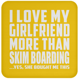 I Love My Girlfriend More Than Skim Boarding - Drink Coaster