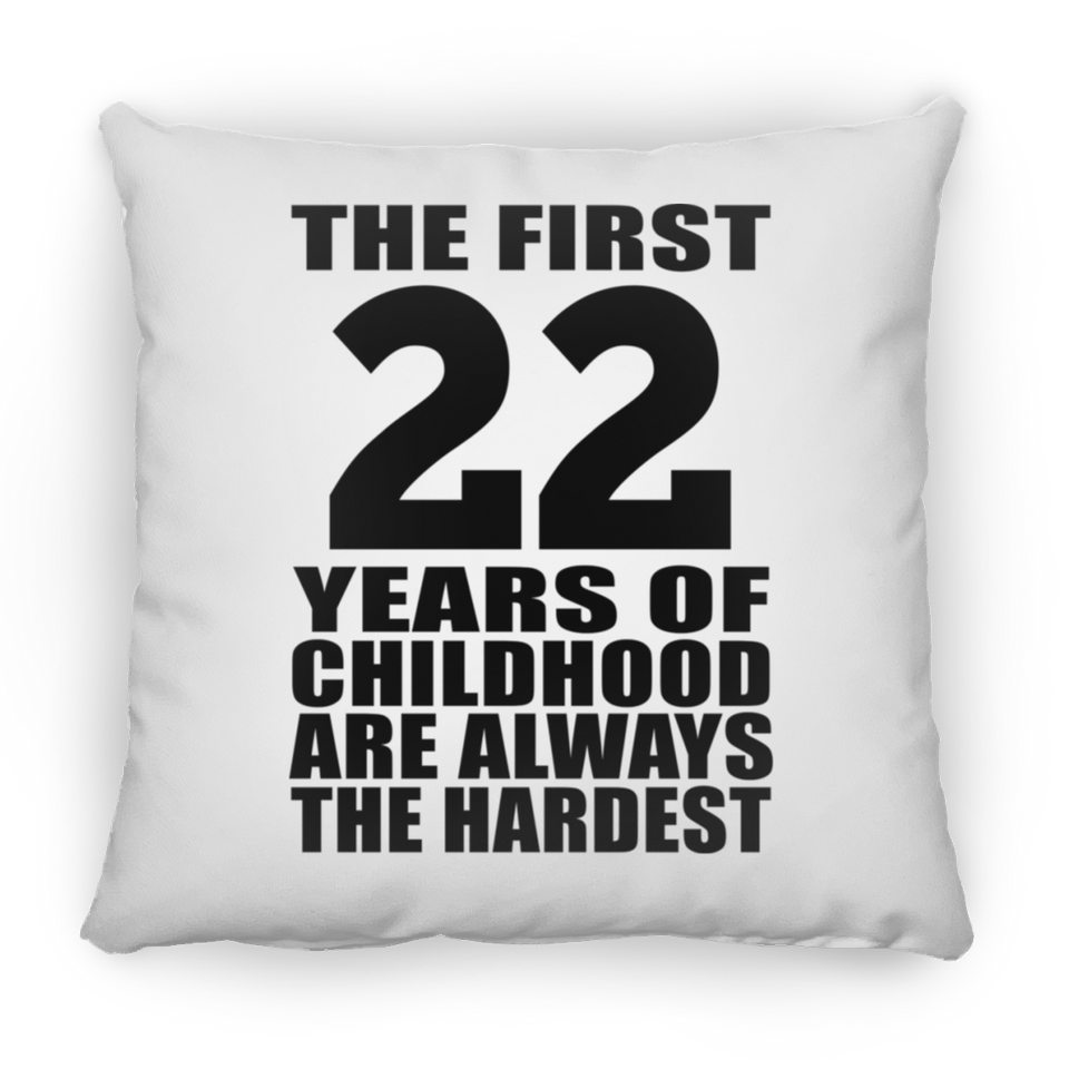 22nd Birthday First 22 Years of Childhood Are The Hardest - Throw Pillow