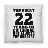 22nd Birthday First 22 Years of Childhood Are The Hardest - Throw Pillow
