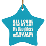 All I Care About Is My Daughters - Star Ornament
