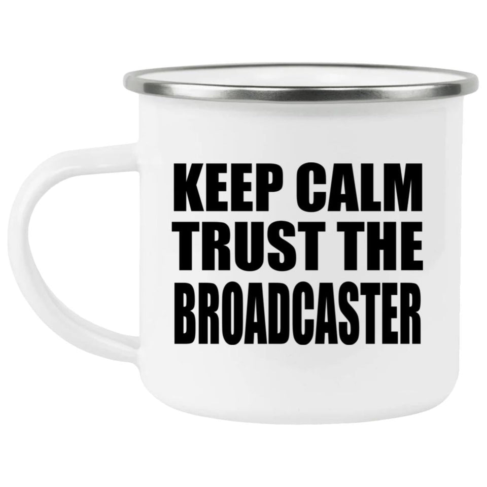 Keep Calm and Trust The Broadcaster - 12oz Camping Mug