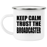 Keep Calm and Trust The Broadcaster - 12oz Camping Mug
