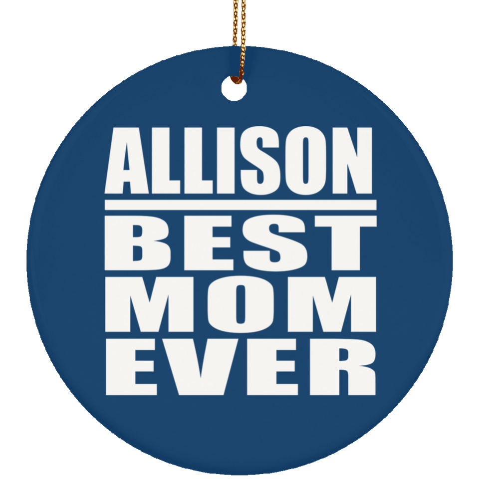 Allison Best Mom Ever - Circle Ornament