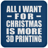 All I Want For Christmas Is More 3D Printing - Coaster
