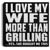 I Love My Wife More Than Grilling - Canvas Square