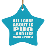 All I Care About Is Pug - Star Ornament