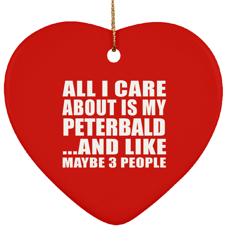 All I Care About Is My Peterbald - Heart Ornament