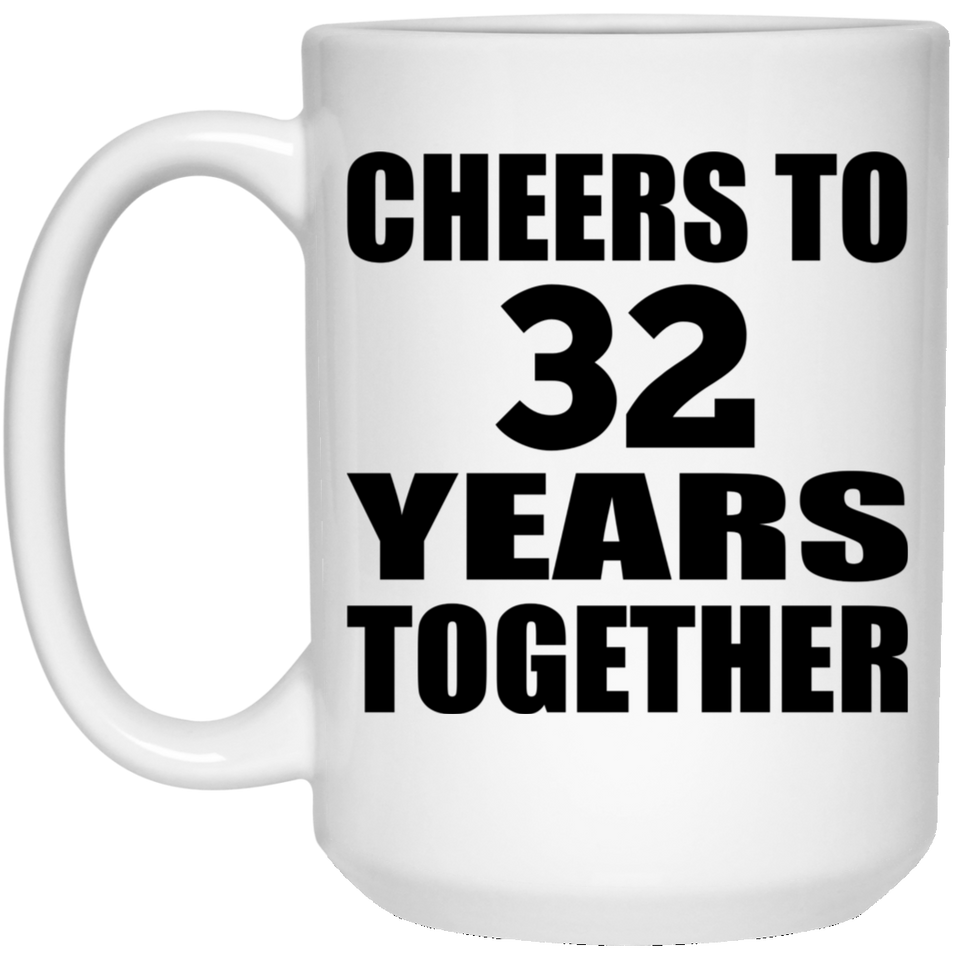32nd Anniversary Cheers To 32 Years Together - 15oz Coffee Mug