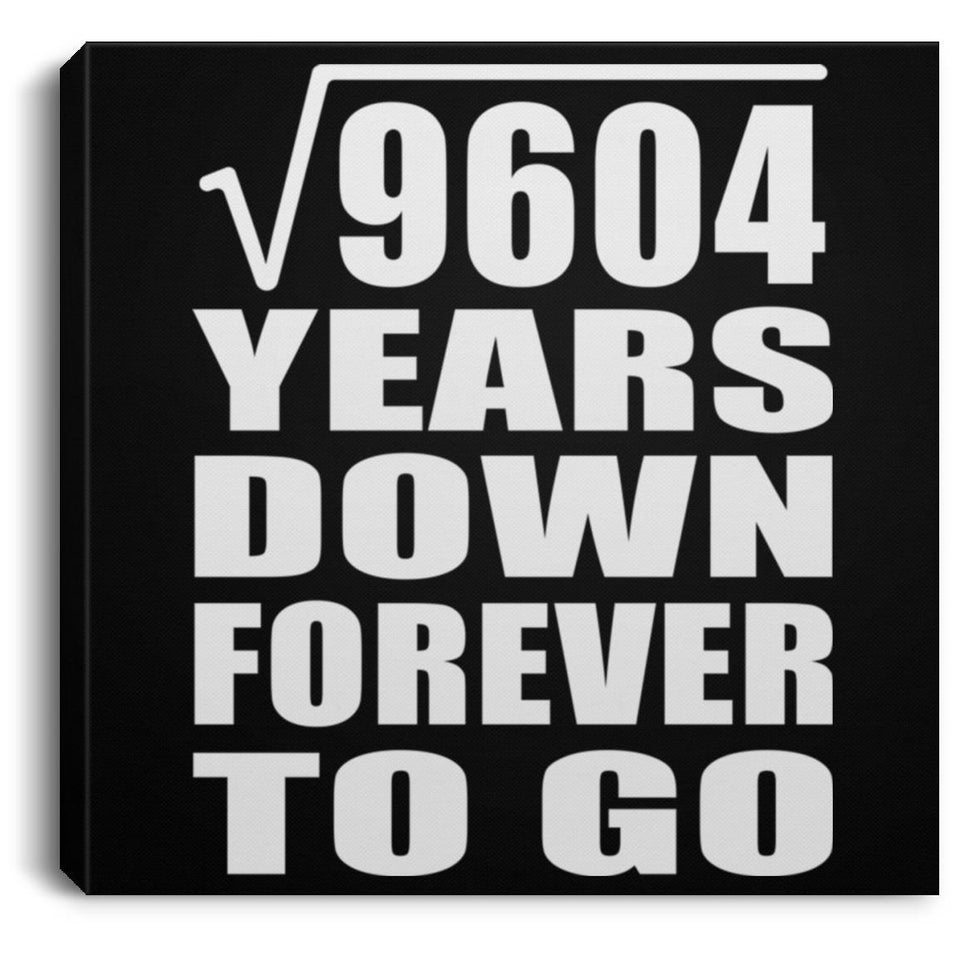 98th Anniversary Square Root of 9604 Years Down Forever To Go - Canvas Square
