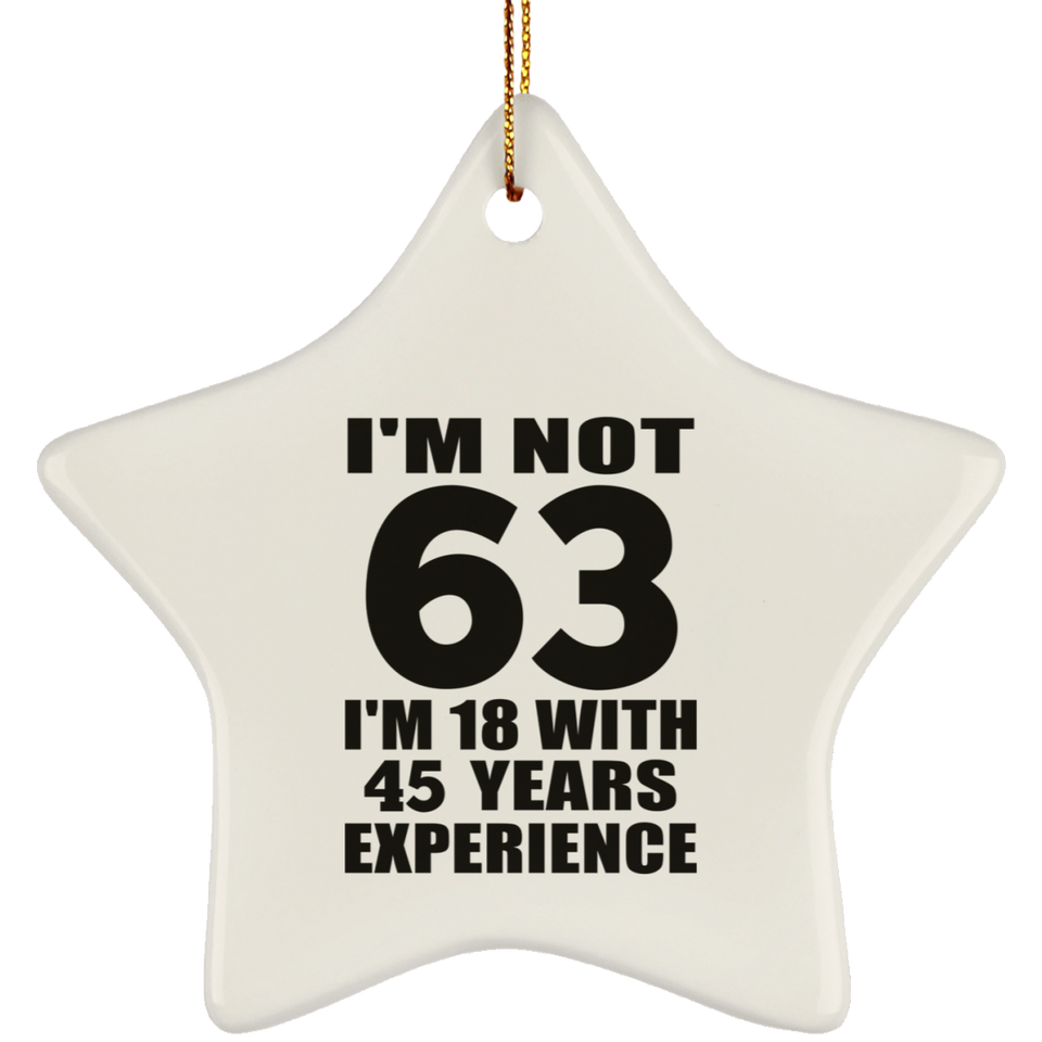 63rd Birthday I'm Not 63 I'm 18 With 45 Years Experience - Star Ornament