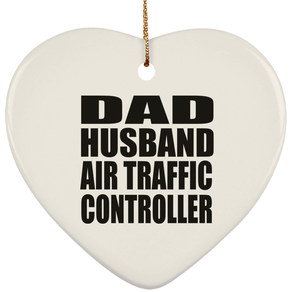 Dad Husband Air Traffic Controller - Heart Ornament