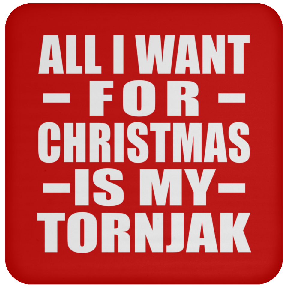 All I Want For Christmas Is My Tornjak - Coaster