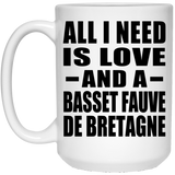 All I Need Is Love And A Basset Fauve De Bretagne - 15 Oz Coffee Mug