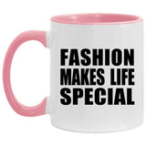 Fashion Makes Life Special - 11oz Accent Mug Pink