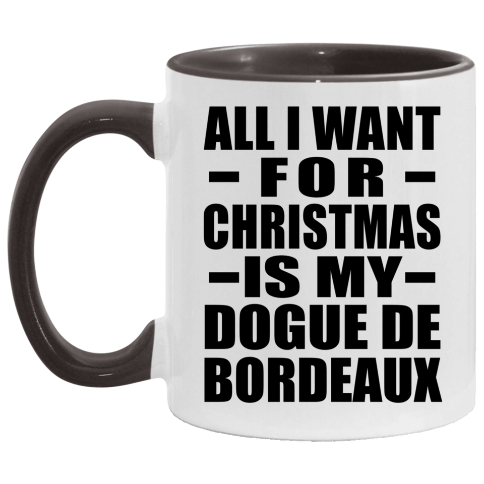 All I Want For Christmas Is My Dogue De Bordeaux - 11oz Accent Mug Black