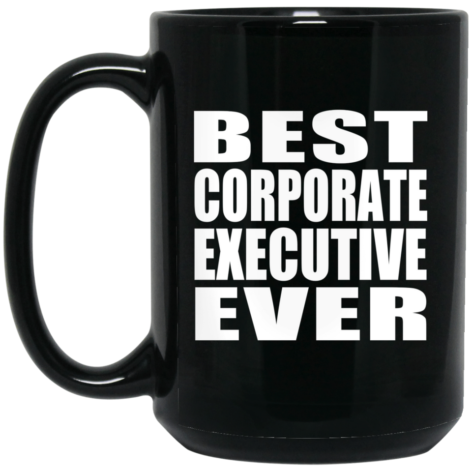 Best Corporate Executive Ever - 15 Oz Coffee Mug Black