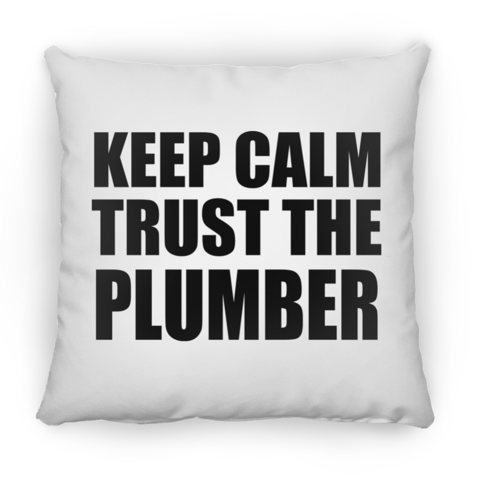 Keep Calm and Trust The Plumber - Throw Pillow